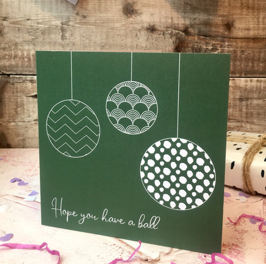 Hope you have a ball Seconds Christmas card - Bottle Green